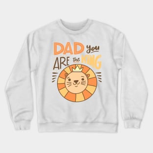 Dad You are The King Crewneck Sweatshirt